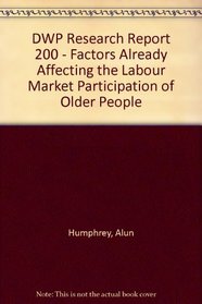 DWP Research Report 200 - Factors Already Affecting the Labour Market Participation of Older People