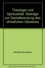 Theologie und Spiritualitat: Beitrage zur Gestaltwerdung des christlichen Glaubens (German Edition)