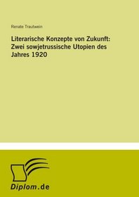 Literarische Konzepte von Zukunft: Zwei sowjetrussische Utopien des Jahres 1920 (German Edition)