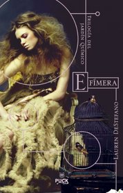 Efimera. Trilogia del jardin quimico (El Jardin Quimico / the Chemical Garden Trilogy) (Spanish Edition)