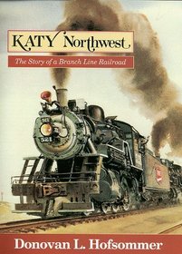 Katy Northwest: The Story of a Branch Line Railroad