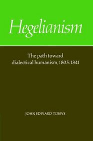 Hegelianism: The Path Toward Dialectical Humanism, 1805-1841