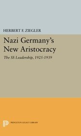 Nazi Germany's New Aristocracy: The SS Leadership,1925-1939 (Princeton Legacy Library)