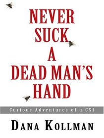 Never Suck a Dead Man's Hand: Curious Adventures of a CSI (Thorndike Large Print Crime Scene)
