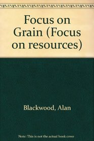 Focus on Grain (Focus on resources)