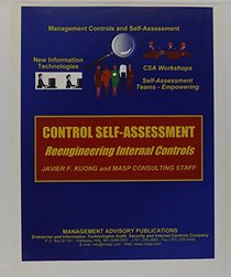 Control Self-Assessment: Reengineering Internal Control (Enterprise Governance, Control, Audit, Security, Risk Management and Business Continuity)