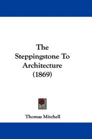 The Steppingstone To Architecture (1869)