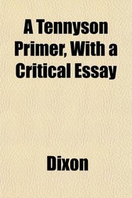 A Tennyson Primer, With a Critical Essay
