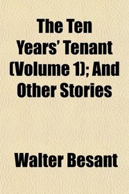 The Ten Years' Tenant (Volume 1); And Other Stories