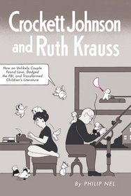 Crockett Johnson and Ruth Krauss: How an Unlikely Couple Found Love, Dodged the FBI, and Transformed Children's Literature (Children's Literature Association)