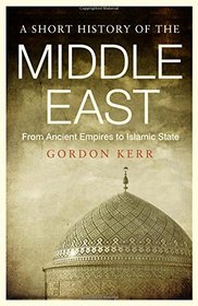 A Short History of the Middle East: From Ancient Empires to Islamic State