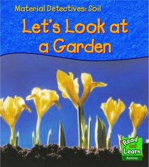 Soil: Let's Look at a Garden (Read & Learn: Material Detectives)