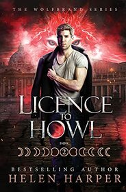 Licence To Howl (Wolfbrand, Bk 2)