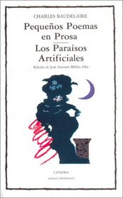 Pequenos Poemas En Prosa, Los Paraisos Artificiales / Small Poems in Prose, The Artificial Paradise (Letras Universales / Universal Writings)