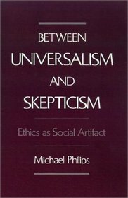 Between Universalism and Skepticism: Ethics As Social Artifact
