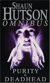 Shaun Hutson Omnibus: Purity /Deadhead