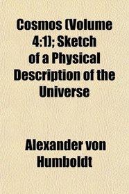 Cosmos (Volume 4: 1); Sketch of a Physical Description of the Universe