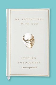 My Adventures with God: A Personal Pentateuch