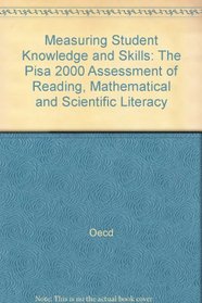 Measuring Student Knowledge and Skills: The Pisa 2000 Assessment of Reading, Mathematical and Scientific Literacy