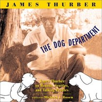 The Dog Department : James Thurber on Hounds, Scotties, and Talking Poodles