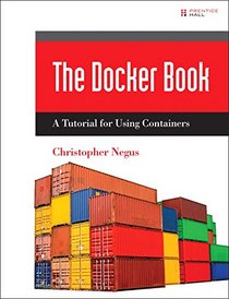 Docker Containers: From Start to Enterprise (Negus Live Linux Series)