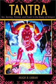 Tantra: Sex, Secrecy, Politics, and Power in the Study of Religions