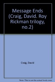 Message Ends (Craig, David. Roy Rickman trilogy, no.2)