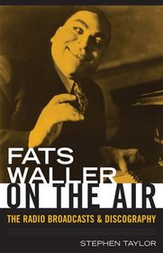 Fats Waller On The Air: The Radio Broadcasts and Discography (Studies in Jazz Series)
