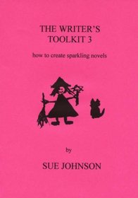 The Writer's Toolkit: How to Create Sparkling Novels: v. 3