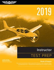Instructor Test Prep 2019: Study & Prepare: Pass your test and know what is essential to become a safe, competent flight or ground instructor ? from ... in aviation training (Test Prep Series)