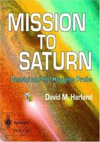 Mission to Saturn : Cassini and the Huygens Probe (Springer Praxis Books / Space Exploration)