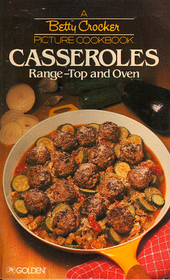 Casseroles, Range-Top and Oven (Betty Crocker Picture Cookbook)