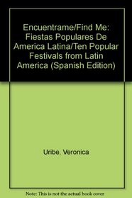 Encuentrame/Find Me: Fiestas Populares De America Latina/Ten Popular Festivals from Latin America (Spanish Edition)