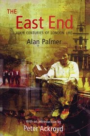 The East End: Four Centuries of London Life