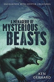 A Menagerie of Mysterious Beasts: Encounters with Cryptid Creatures
