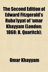 The Second Edition of Edward Fitzgerald's Rub'iyyt of 'umar Khayym (London; 1868: B. Quaritch);