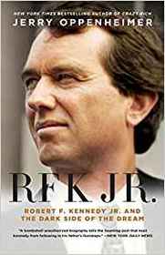RFK Jr.: Robert F. Kennedy Jr. and the Dark Side of the Dream