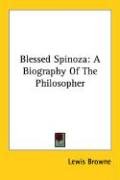 Blessed Spinoza: A Biography Of The Philosopher