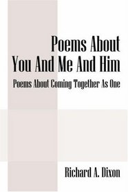 Poems About You And Me And Him: Poems About Coming Together As One