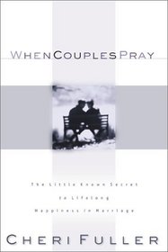 When Couples Pray : The Little Known Secret to Lifelong Happiness in Marriage