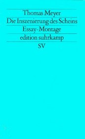 Die Inszenierung des Scheins: Voraussetzungen und Folgen symbolischer Politik : Essay-Montage (Edition Suhrkamp) (German Edition)