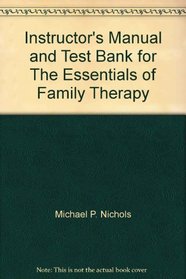 Instructor's Manual and Test Bank for The Essentials of Family Therapy