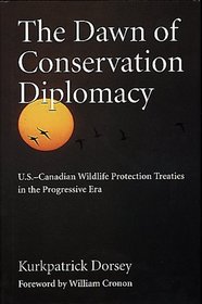 The Dawn of Conservation Diplomacy: U.S.-Canadian Wildlife Protection Treaties in the Progressive Era (Weyerhaeuser Environmental Books)