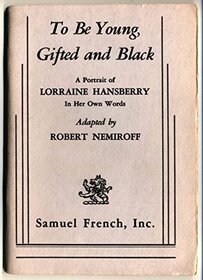 To Be Young, Gifted and Black a Portrait of Lorranine Hansberry in Her Own Words