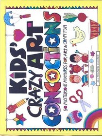 Kids' Crazy Art Concoctions: 50 Mysterious Mixtures for Art  Craft Fun (Williamson Kids Can!)