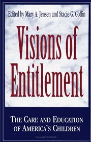 Visions of Entitlement: The Care and Education of America's Children (Suny Series, Early Childhood Education : Inquiries and Insights)