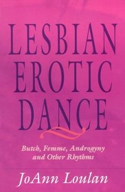 The Lesbian Erotic Dance: Butch, Femme, Androgyny and Other Rhythms