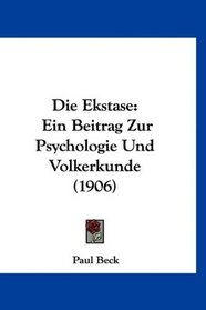 Die Ekstase: Ein Beitrag Zur Psychologie Und Volkerkunde (1906) (German Edition)
