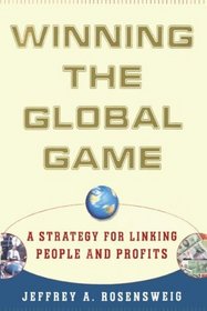 Winning the Global Game: A Strategy for Linking People and Profits
