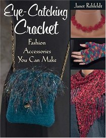 Eye-catching Crochet: Fashion Accessories You Can Make